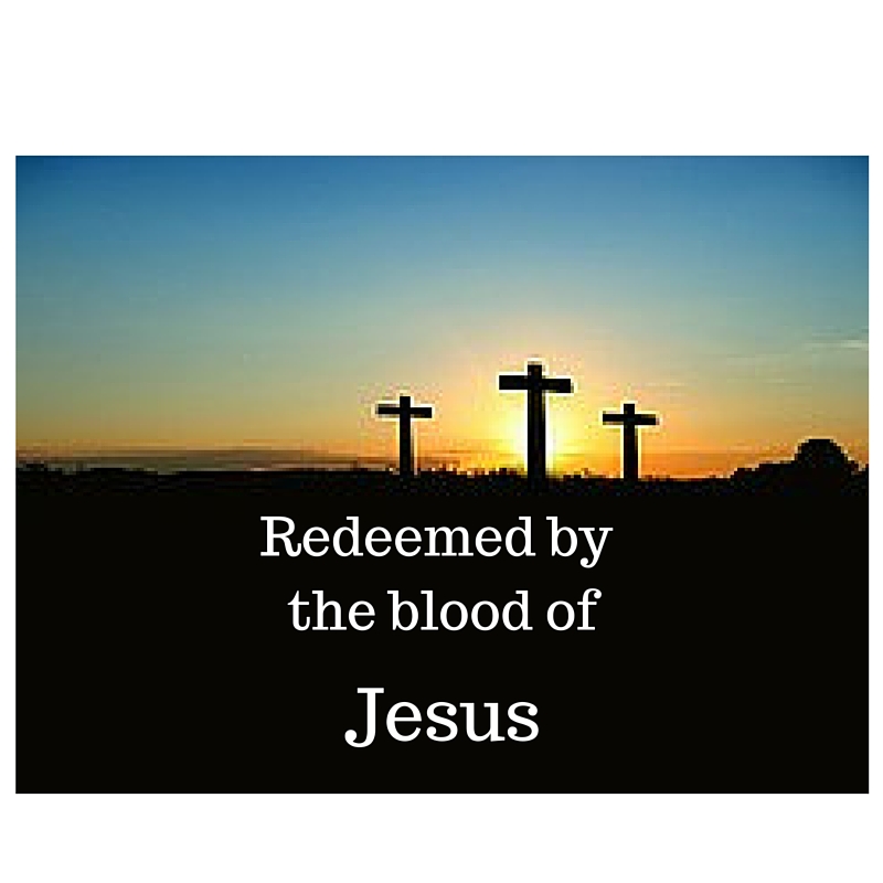 Redeemed by the blood of Jesus