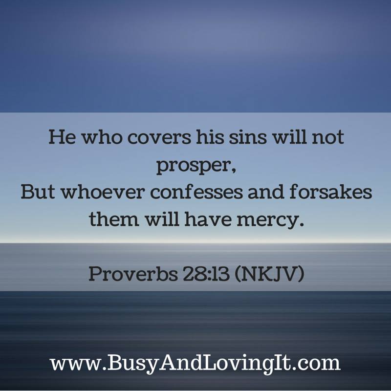 Do not cover up you sins. Confess your sins and receive His mercy.