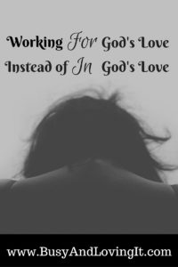 Do you find yourself working for God's love? Have rest in the knowledge that God loves you and you don't have to work to earn it.