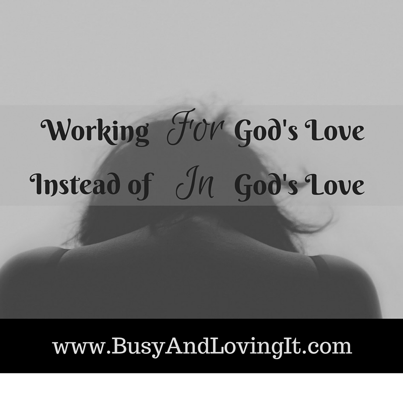 Do you find yourself working for God's love? Have rest in the knowledge that God loves you and you don't have to work to earn it.