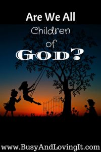 The Bible says that we are not all children of God. Let's look at some verses.