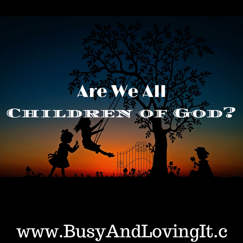 The Bible says that we are not all children of God. Let's look at some verses.