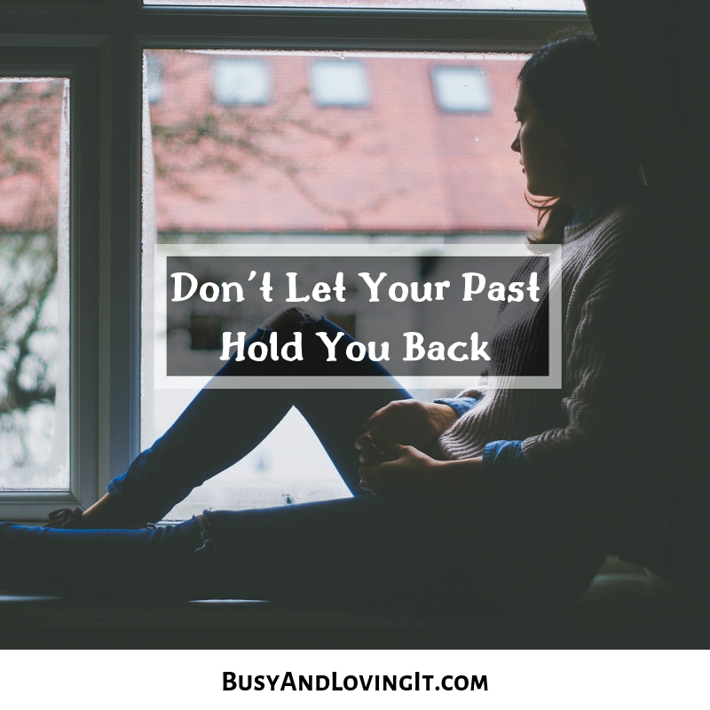 Don't let your past hold you back.