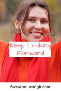 Keep Looking Forward - Look forward to the blessings