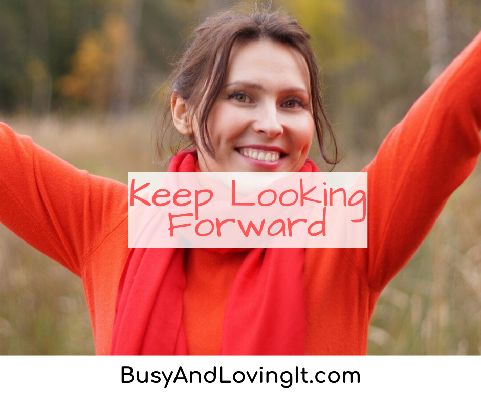 Keep Looking Forward - Look forward to the blessings